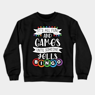 It's All Fun And Games Until Someone Yells Bingo Crewneck Sweatshirt